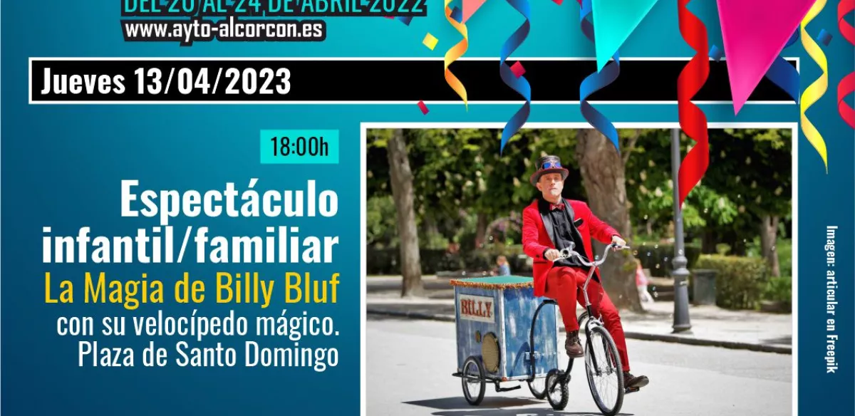 JUEVES 13 DE ABRIL  Plaza Santo Domingo Espectáculo infantil/familiar: “La magia de Billy Bluff con su velocípedo mágico”  Juegos y Bailes con la AGRUPanta Cecilia