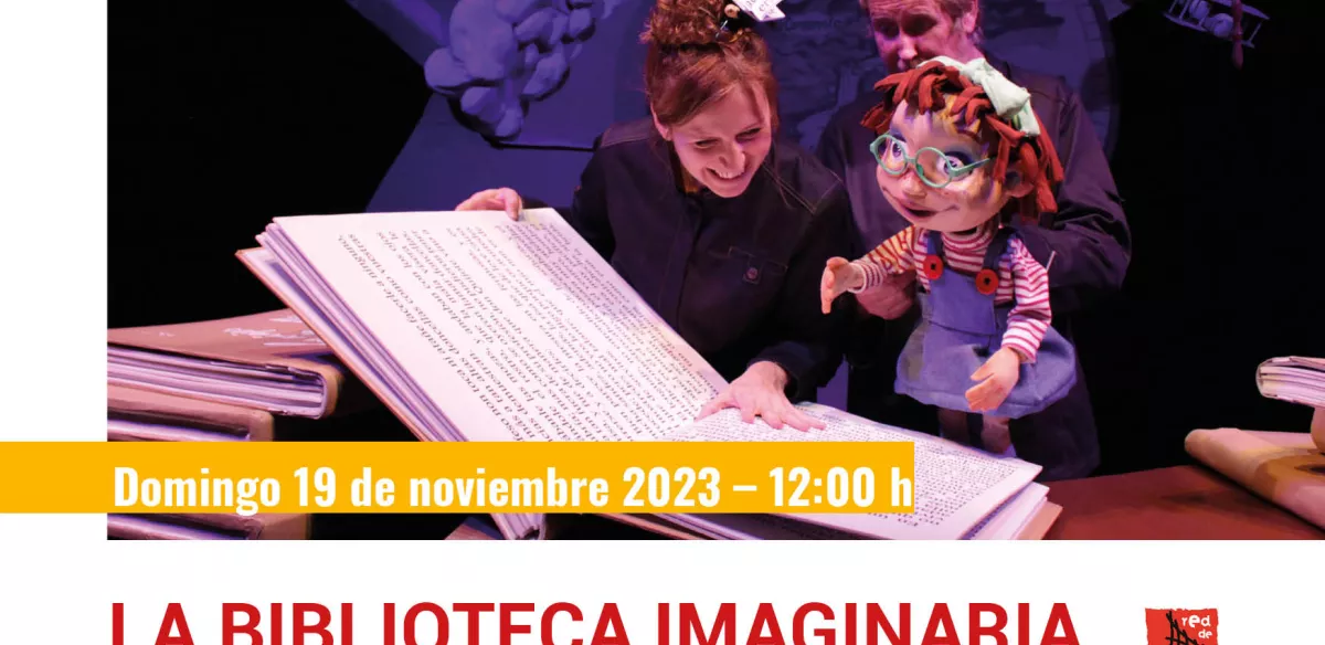 Domingo 19 de noviembre Programación Familiar: La biblioteca imaginaria. Teatro Arbolé